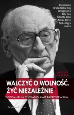 Okadka ksiki - Walczy o wolno, y niezalenie. Wspomnienia o Wadysawie Bartoszewskim