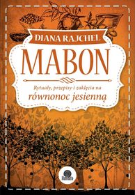 Okadka ksiki - Mabon. Rytuay, przepisy i zaklcia na rwnonoc jesienn