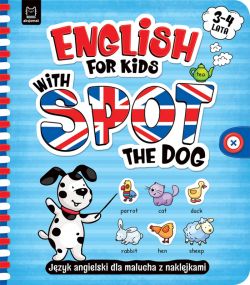 Okadka ksiki - English for Kids with Spot the Dog. Jzyk angielski dla malucha z naklejkami. 34 lata