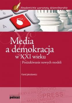 Okadka ksiki - Media a demokracja w XXI wieku. Poszukiwanie nowych modeli