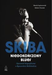 Okadka ksiki - Skiba. Niedokoczony blues. Opowie biograficzna o Ryszardzie Skibiskim