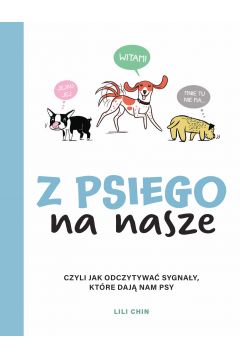 Okadka ksiki - Z psiego na nasze, czyli jak odczytywa sygnay, ktre daj nam psy