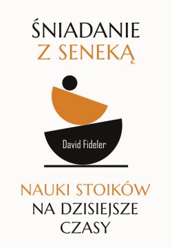 Okadka ksiki - niadanie z Senek. Nauki stoikw na dzisiejsze czasy