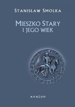 Okadka ksiki - Mieszko Stary i jego wiek