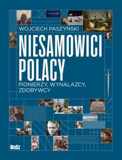 Okadka ksiki - Niesamowici Polacy. Pionierzy, wynalazcy, zdobywcy