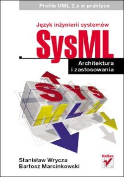 Okadka ksiki - Jzyk inynierii systemw SysML. Architektura i zastosowania. Profile UML 2.x w praktyce