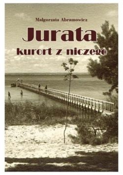 Okadka ksiki -  Jurata: Kurort z niczego