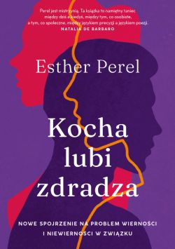 Okadka ksiki - Kocha, lubi, zdradza. Nowe spojrzenie na problem wiernoci i niewiernoci w zwizku