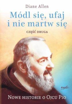 Okadka ksiki - Mdl si, ufaj i nie martw si 2. Nowe historie o Ojcu Pio