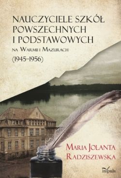 Okadka ksiki - Nauczyciele szk powszechnych i podstawowych na Warmii i Mazurach (1945–1956)