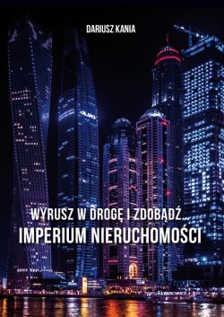 Okadka ksiki - Wyrusz w drog i zdobd Imperium nieruchomoci. Wyrusz w drog i zdobd Imperium nieruchomoci