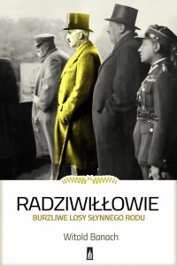 Okadka ksiki - Radziwiowie. Burzliwe losy synnego rodu