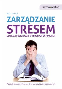 Okadka ksiki - Samo Sedno - Zarzdzanie stresem, czyli jak sobie radzi w trudnych sytuacjach