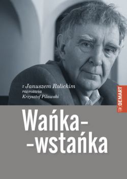 Okadka ksiki - Waka-Wstaka. Z Januszem Rolickim rozmawia Krzysztof Pilawski