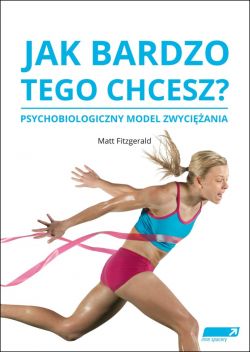 Okadka ksiki - Jak bardzo tego chcesz? Psychobiologiczny model zwyciania