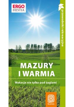 Okadka ksiki - Mazury i Warmia. Wakacje nie tylko pod aglami. Przewodnik rekreacyjny. Wydanie 1