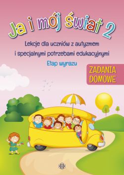 Okadka ksiki - Ja i mj wiat 2. Zadania domowe. Lekcje dla uczniw z autyzmem i specjalnymi potrzebami edukacyjnymi. Etap wyrazu