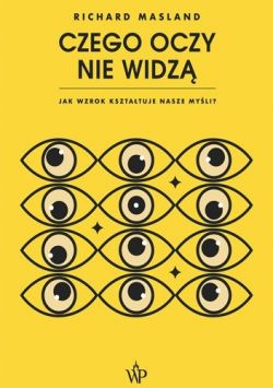 Okadka ksiki - Czego oczy nie widz. Jak wzrok ksztatuje nasze myli