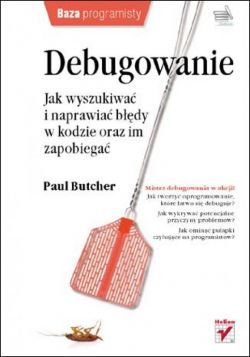 Okadka ksiki - Debugowanie Jak wyszukiwa i naprawia bdy w kodzie oraz im zapobiega