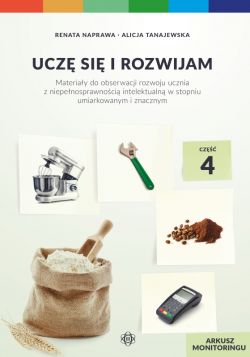 Okadka ksiki - Ucz si i rozwijam. Arkusz monitoringu. Cz 4. Materiay do obserwacji rozwoju ucznia z niepenosprawnoci intelektualn w stopniu umiarkowanym i znacznym