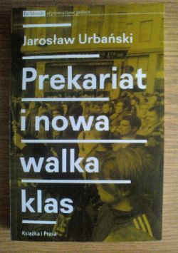 Okadka ksiki - Prekariat i nowa walka klas. Przeobraenia wspczesnej klasy pracowniczej i jej form walki