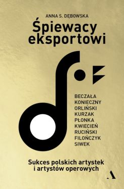 Okadka ksiki - piewacy eksportowi. Sukces polskich artystek i artystw operowych