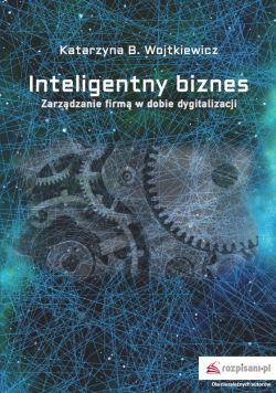 Okadka ksiki - Inteligentny biznes. Zarzdzanie firm w dobie dygitalizacji