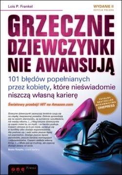 Okadka ksiki - Grzeczne dziewczynki nie awansuj. 101 bdw popenianych przez kobiety, ktre niewiadomie niszcz wasn karier. Wydanie II