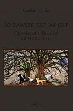 Okadka ksiki - Bo zawsze jest jak jest. Opowiadania dla dzieci od 110 do 10 lat