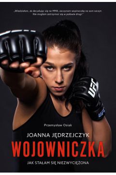 Okadka ksiki - Joanna Jdrzejczyk. Wojowniczka Jak staam si niezwyciona