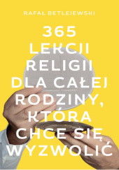 Okadka ksiki - 365 lekcji religii dla caej rodziny, ktra chce si wyzwoli