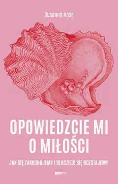 Okadka ksiki - Opowiedzcie mi o mioci. Jak si zakochujemy i dlaczego si rozstajemy