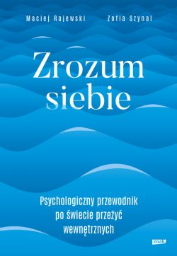 Okadka ksiki - Zrozum siebie. Psychologiczny przewodnik po wiecie przey wewntrznych