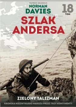 Okadka ksiki - Szlak Andersa (#18). Zielony talizman . Kronika niezwykego marszu przez trzy kontynenty