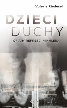 Okadka ksiki - Dzieci duchy. Ofiary represji Himmlera