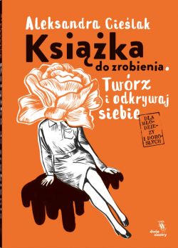 Okadka ksiki - Ksika do zrobienia. Twrz i odkrywaj siebie