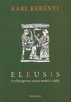 Okadka ksiki - Eleusis. Archetypowy obraz Matki i Crki