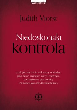 Okadka ksiki - Niedoskonaa kontrola. czyli jak cae ycie walczymy o wadz: jako dzieci i rodzice, ony i mowie, kochankowie, pracownicy i w kocu jako zwykli miertelnicy