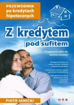 Okadka ksiki - Z kredytem pod sufitem. Przewodnik po kredytach hipotecznych