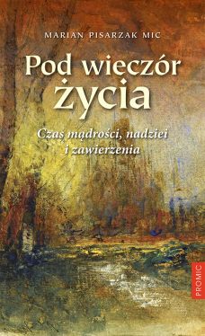 Okadka ksiki - Pod wieczr ycia. Czas mdroci, nadziei i zawierzenia