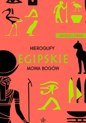 Okadka ksiki - Hieroglify egipskie. Mowa bogw