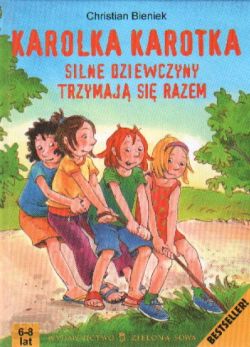 Okadka ksiki - Karolka Karotka. Silne dziewczyny trzymaj si razem