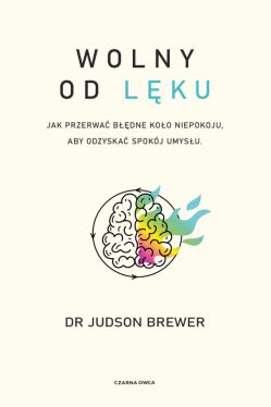 Okadka ksiki - Wolny od lku. Jak przerwa bdne koo niepokoju, aby odzyska spokj umysu