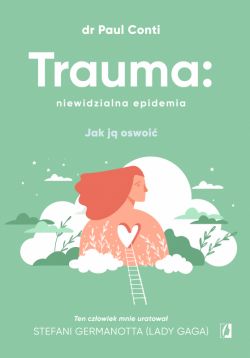 Okadka ksiki - Trauma: niewidzialna epidemia. Jak j oswoi