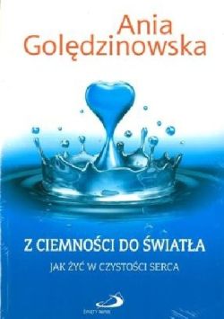 Okadka ksiki - Z ciemnoci do wiata: Jak y w czystoci serca