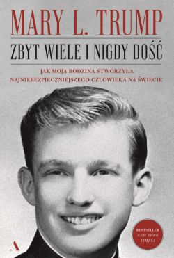 Okadka ksiki - Zbyt wiele i nigdy do. Jak moja rodzina stworzya najniebezpieczniejszego czowieka na wiecie