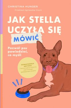 Okadka ksiki - Jak Stella uczya si mwi. Pozwl psu powiedzie, co myli