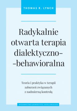 Okadka ksiki - Radykalnie otwarta terapia dialektyczno-behawioralna. Teoria i praktyka w terapii zaburze zwizanych z nadmiern kontrol