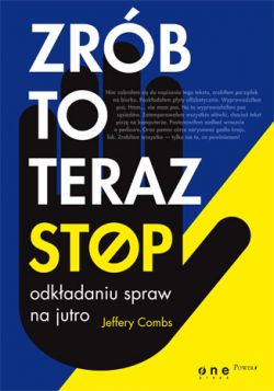 Okadka ksiki - Zrb to teraz. Stop odkadaniu spraw na jutro