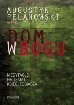 Okadka ksiki - Dom w Bogu. Medytacja na temat Ksigi Tobiasza